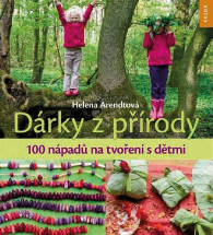 Dárky z přírody. 100 nápadů na tvoření s dětmi